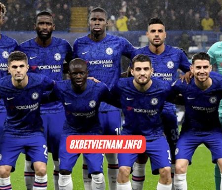 Chelsea 8xbet Minh Chứng Thép Cho Độ Xanh Chín Của Nhà Cái