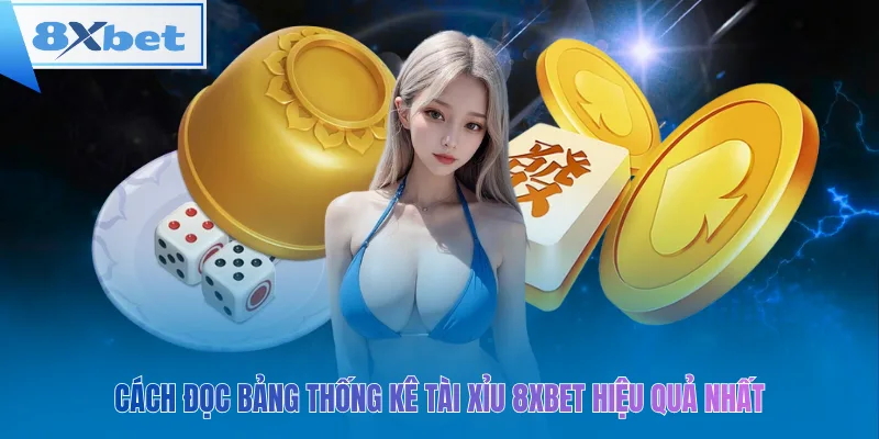 Cách đọc bảng thống kê tài xỉu 8xbet hiệu quả nhất