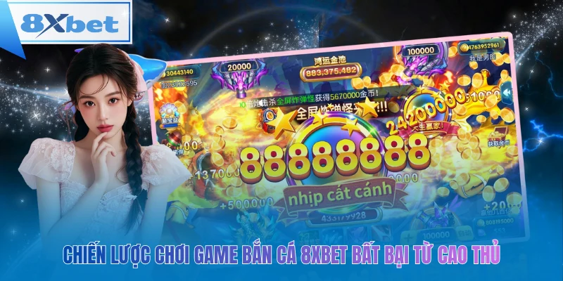 Chiến lược chơi game bắn cá 8xbet bất bại từ cao thủ