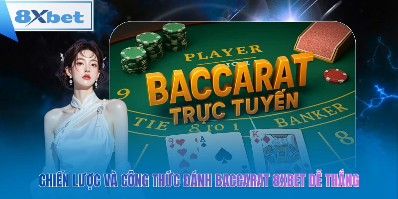 Baccarat 8xbet – chiến thắng dễ dàng với chiến lược chuẩn