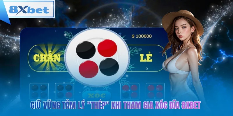 Giữ vững tâm lý "thép" khi tham gia xóc đĩa 8xbet