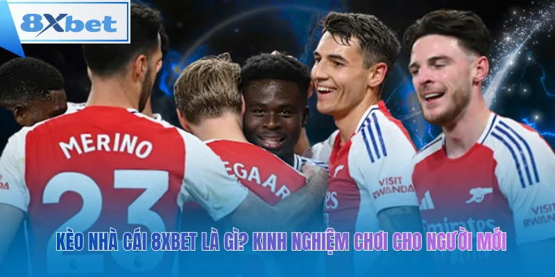Kèo Nhà Cái 8xbet Là Gì?