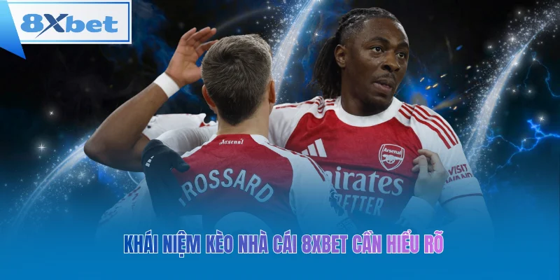 Khái niệm kèo nhà cái 8xbet cần hiểu rõ