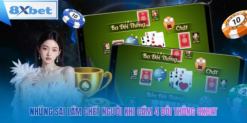 Những sai lầm chết người khi cầm 4 đôi thông 8xbet