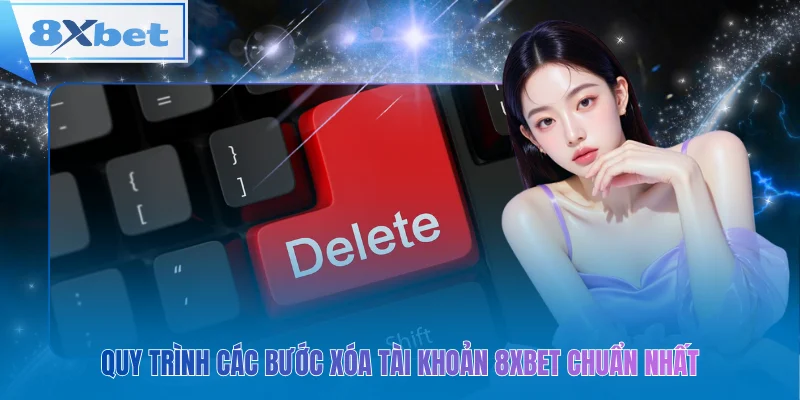 Quy trình các bước xóa tài khoản 8xbet chuẩn nhất