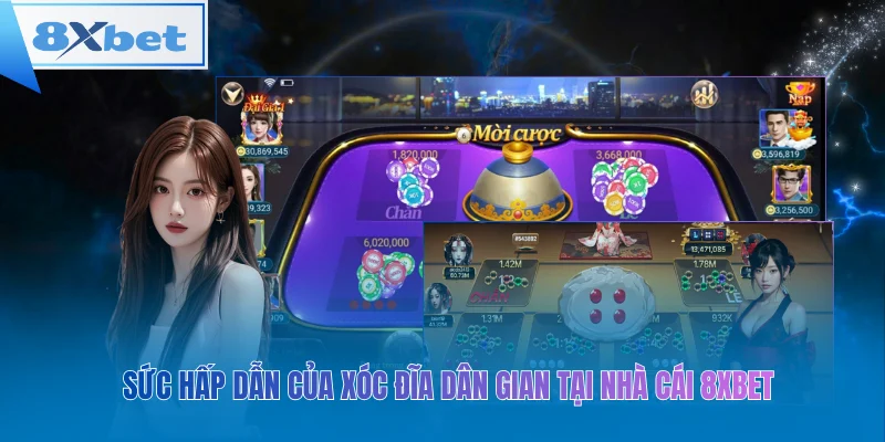 Sức hấp dẫn của xóc đĩa dân gian tại nhà cái 8xbet
