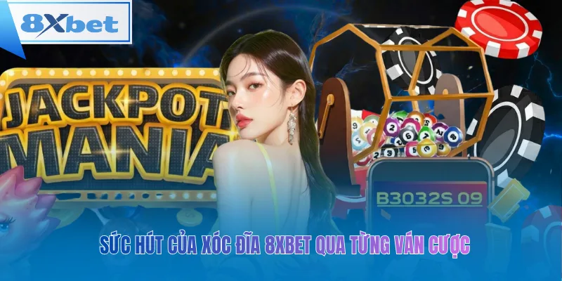 Sức hút của xóc đĩa 8xbet qua từng ván cược