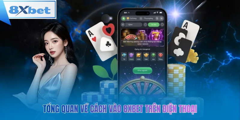 Tổng quan về cách vào 8xbet trên điện thoại